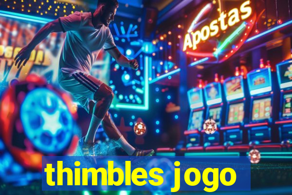 thimbles jogo